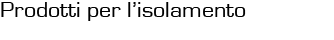 Prodotti per l'isolamento