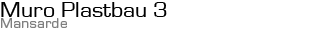 Muro Plastbau 3 - Mansarde