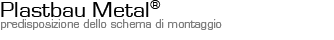 Plastbau Metal - Predisposizione dello schema di montaggio
